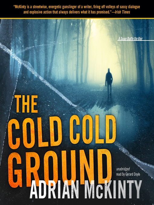 Title details for The Cold, Cold Ground by Adrian McKinty - Available